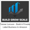 Tanner Larsson - Build A Private Label Business In Amazon