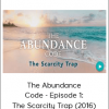 The Abundance Code - Episode 1: The Scarcity Trap (2016)