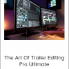 The Art Of Trailer Editing Pro Ultimate