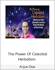 The Power Of Celestial Herbalism - Arjun Das