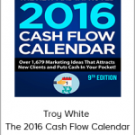 Troy White - The 2016 Cash Flow Calendar