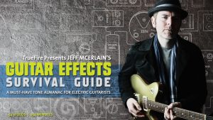 Truefire - Jeff McErlain's Guitar Effects Survival Guide