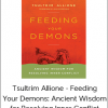 Tsultrim Allione - Feeding Your Demons: Ancient Wisdom for Resolving Inner Conflict