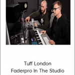 Tuff London - Faderpro In The Studio