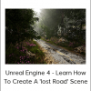 Unreal Engine 4 - Learn How To Create A 'lost Road' Scene