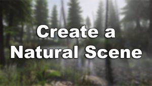 Unreal Engine 4 - Learn How to Create a Natural Scene