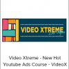 Video Xtreme - New Hot Youtube Ads Course - VideoX