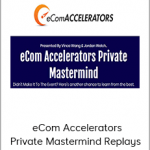 Vince Wang & Jordan Welch - eCom Accelerators Private Mastermind Replays