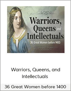 Warriors, Queens, and Intellectuals - 36 Great Women before 1400