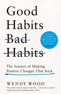 Wendy Wood Phd - Good Habits Bad Habits - The Science of Making Positive Changes That Stick