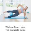 Workout From Home - The Complete Guide