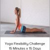 Yoga Flexibility Challenge 15 Minutes x 15 Days