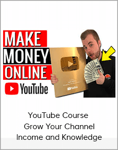 YouTube Course - Grow Your Channel, Income and Knowledge