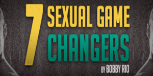 Bobby Rio - 7 Sexual Game Changers