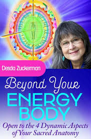 Beyond Your Energy Body - Desda Zuckerman