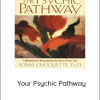 Sonia Choquette - Your Psychic Pathway