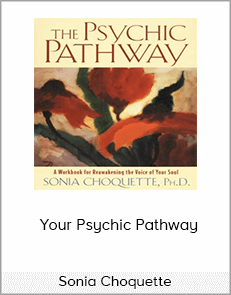 Sonia Choquette - Your Psychic Pathway