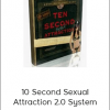 10 Second Sexual Attraction 2.0 System