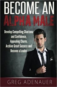 Greg Adenauer – Become an Alpha Male