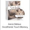 Aaron Niklaus - GoodHandz Touch Mastery