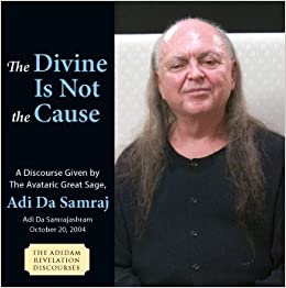 Adi Da - The Divine Is Not the Cause