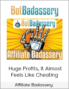 Affiliate Badassery - Huge Profits, It Almost Feels Like Cheating