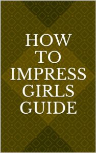 Ag Glinz – How To Impress Girls Guide