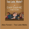 Alex Forest – Too Late Mate