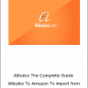 Alibaba The Complete Guide Alibaba To Amazon To Import from