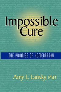 Amy L. Lansky - Impossible Cure: The Promise of Homeopathy