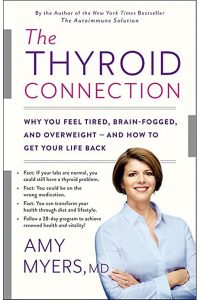 Amy Myers: The Thyroid Connection: Why You Feel Tired, Brain-Fogged, and Overweight -- and How to Get Your Life Back