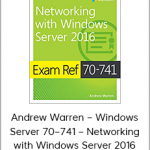 Andrew Warren – Windows Server 70–741 – Networking with Windows Server 2016