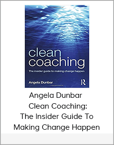 Angela Dunbar - Clean Coaching: The Insider Guide To Making Change Happen