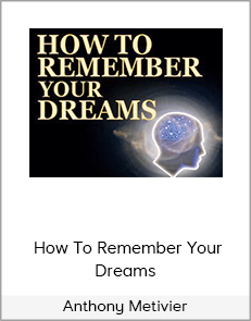 Anthony Metivier - How To Remember Your Dreams