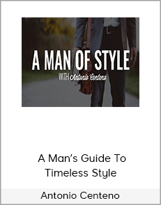 Antonio Centeno – A Man’s Guide To Timeless Style