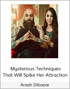 Arash Dibazar – Mysterious Techniques That Will Spike Her Attraction