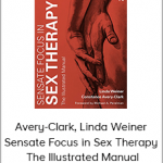 Avery-Clark, Linda Weiner - Sensate Focus in Sex Therapy - The Illustrated Manual