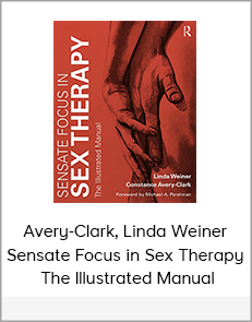 Avery-Clark, Linda Weiner - Sensate Focus in Sex Therapy - The Illustrated Manual