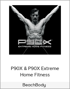 BeachBody – P90X & P90X Extreme Home Fitness