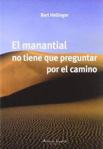 Bert Hellinger - El Manantial No Tiene Que Preguntar Por El Camino