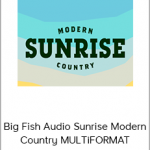 Big Fish Audio Sunrise Modern Country MULTiFORMAT