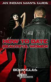 Bonjangles – Desi Casanova – How to Date Beautiful Women An Indian Man’s Guide