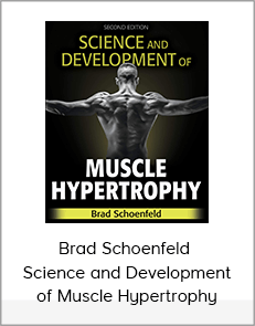 Brad Schoenfeld - Science and Development of Muscle Hypertrophy