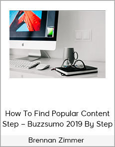 Brennan Zimmer – How To Find Popular Content Step – Buzzsumo 2019 By Step