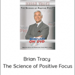 Brian Tracy – The Science of Positive Focus