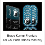 Bruce Kumar Frantzis - Tai Chi Push Hands Mastery