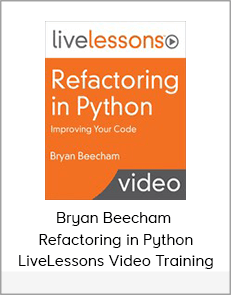 Bryan Beecham – Refactoring in Python LiveLessons Video Training