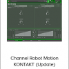 Channel Robot Motion KONTAKT (Update)