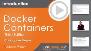 Christopher Negus – Docker Containers LiveLessons, Third Edition