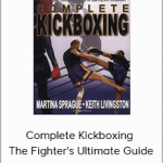 Complete Kickboxing – The Fighter's Ultimate Guide